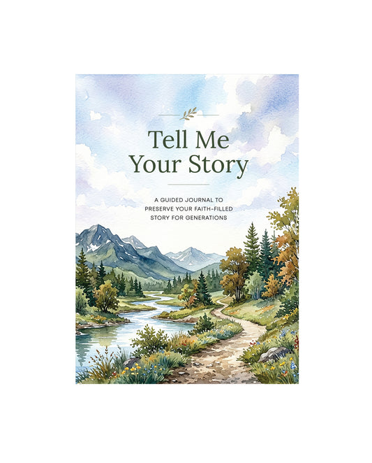Tell Me Your Story- A Guided Journal to Preserve Your Faith-filled Story for Generations